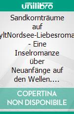 Sandkornträume auf SyltNordsee-Liebesroman - Eine Inselromanze über Neuanfänge auf den Wellen. E-book. Formato EPUB ebook