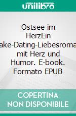 Ostsee im HerzEin Fake-Dating-Liebesroman mit Herz und Humor. E-book. Formato EPUB ebook