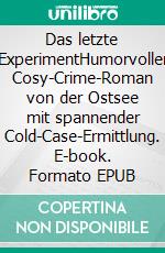 Das letzte ExperimentHumorvoller Cosy-Crime-Roman von der Ostsee mit spannender Cold-Case-Ermittlung. E-book. Formato EPUB ebook