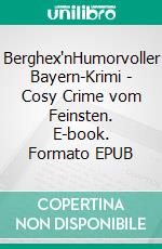 Berghex'nHumorvoller Bayern-Krimi - Cosy Crime vom Feinsten. E-book. Formato EPUB ebook