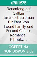 Neuanfang auf SyltEin Insel-Liebesroman für Fans von Found Family und Second Chance Romance. E-book. Formato EPUB ebook
