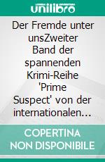 Der Fremde unter unsZweiter Band der spannenden Krimi-Reihe "Prime Suspect" von der internationalen Bestseller-Autorin Lynda LaPlante erstmals auf Deutsch. E-book. Formato EPUB ebook