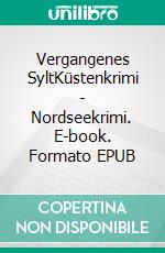 Vergangenes SyltKüstenkrimi - Nordseekrimi. E-book. Formato EPUB ebook