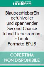 BlaubeerfieberEin gefühlvoller und spannender Second Chance Irland-Liebesroman. E-book. Formato EPUB ebook