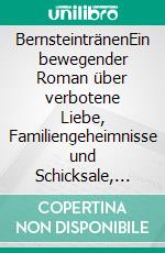 BernsteintränenEin bewegender Roman über verbotene Liebe, Familiengeheimnisse und Schicksale, die Generationen verbinden. E-book. Formato EPUB ebook