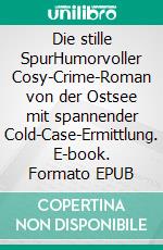 Die stille SpurHumorvoller Cosy-Crime-Roman von der Ostsee mit spannender Cold-Case-Ermittlung. E-book. Formato EPUB ebook