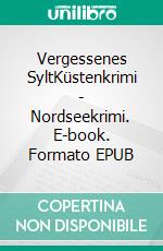 Vergessenes SyltKüstenkrimi - Nordseekrimi. E-book. Formato EPUB ebook