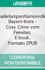 HaderlumpenHumorvoller Bayern-Krimi - Cosy Crime vom Feinsten. E-book. Formato EPUB ebook