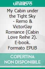 My Cabin under the Tight Sky - Remo & VictorGay Romance (Cabin Love Reihe 2). E-book. Formato EPUB ebook