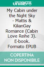 My Cabin under the Night Sky - Mattis & KilianGay Romance (Cabin Love Reihe 3). E-book. Formato EPUB ebook