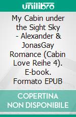 My Cabin under the Sight Sky - Alexander & JonasGay Romance (Cabin Love Reihe 4). E-book. Formato EPUB ebook