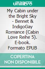 My Cabin under the Bright Sky - Bennet & IndigoGay Romance (Cabin Love Reihe 5). E-book. Formato EPUB ebook
