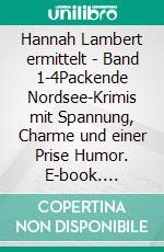 Hannah Lambert ermittelt - Band 1-4Packende Nordsee-Krimis mit Spannung, Charme und einer Prise Humor. E-book. Formato EPUB ebook