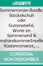 Sommerroman-Bundle: Stöckelschuh oder Gummistiefel, Worte im Sommerwind & SilberstrandsommerInselliebe, Küstenromanze, Urlaubsgefühle. E-book. Formato EPUB ebook