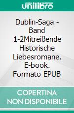 Dublin-Saga - Band 1-2Mitreißende Historische Liebesromane. E-book. Formato EPUB ebook