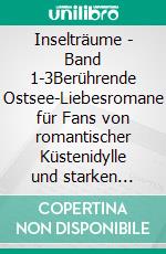 Inselträume - Band 1-3Berührende Ostsee-Liebesromane für Fans von romantischer Küstenidylle und starken Frauen, die ihren eigenen Weg finden. E-book. Formato EPUB ebook