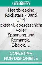 Heartbreaking Rockstars - Band 1-44 Rockstar-Liebesgeschichten voller Spannung und Romantik. E-book. Formato EPUB ebook