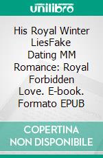His Royal Winter LiesFake Dating MM Romance: Royal Forbidden Love. E-book. Formato EPUB ebook