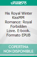 His Royal Winter KissMM Romance: Royal Forbidden Love. E-book. Formato EPUB ebook