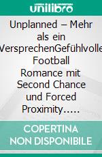 Unplanned – Mehr als ein VersprechenGefühlvolle Football Romance mit Second Chance und Forced Proximity.. E-book. Formato EPUB ebook