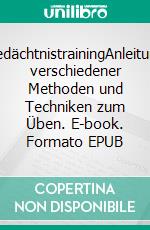 GedächtnistrainingAnleitung verschiedener Methoden und Techniken zum Üben. E-book. Formato EPUB ebook di Nola Phoenix