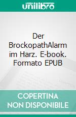 Der BrockopathAlarm im Harz. E-book. Formato EPUB ebook