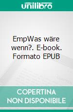 EmpWas wäre wenn?. E-book. Formato EPUB ebook