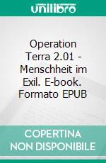 Operation Terra 2.01 - Menschheit im Exil. E-book. Formato EPUB ebook
