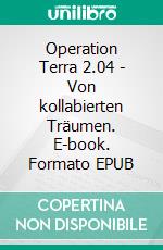 Operation Terra 2.04 - Von kollabierten Träumen. E-book. Formato EPUB ebook