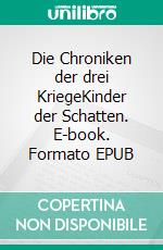 Die Chroniken der drei KriegeKinder der Schatten. E-book. Formato EPUB ebook