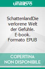 SchattenlandDie verlorene Welt der Gefühle. E-book. Formato EPUB ebook