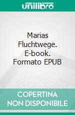 Marias Fluchtwege. E-book. Formato EPUB ebook