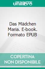 Das Mädchen Maria. E-book. Formato EPUB ebook