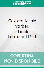 Gestern ist nie vorbei. E-book. Formato EPUB ebook