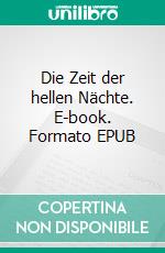 Die Zeit der hellen Nächte. E-book. Formato EPUB ebook
