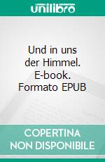 Und in uns der Himmel. E-book. Formato EPUB ebook