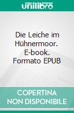 Die Leiche im Hühnermoor. E-book. Formato EPUB ebook