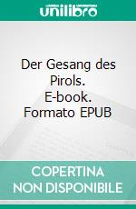 Der Gesang des Pirols. E-book. Formato EPUB ebook