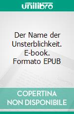 Der Name der Unsterblichkeit. E-book. Formato EPUB ebook