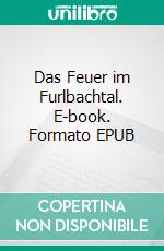 Das Feuer im Furlbachtal. E-book. Formato EPUB ebook