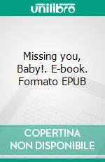 Missing you, Baby!. E-book. Formato EPUB ebook