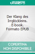 Der Klang des Irrglöckleins. E-book. Formato EPUB ebook