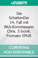 Die SchattenDer 14. Fall mit BKA-Kommissarin Chris. E-book. Formato EPUB ebook