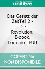 Das Gesetz der ZeitTeil 2 - Die Revolution. E-book. Formato EPUB ebook