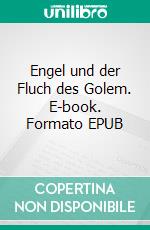 Engel und der Fluch des Golem. E-book. Formato EPUB ebook