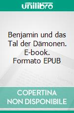 Benjamin und das Tal der Dämonen. E-book. Formato EPUB ebook