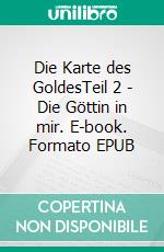 Die Karte des GoldesTeil 2 | Die Göttin in mir. E-book. Formato EPUB ebook