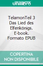TelamonTeil 3 Das Lied des Elfenkönigs. E-book. Formato EPUB ebook