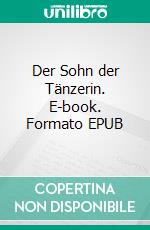 Der Sohn der Tänzerin. E-book. Formato EPUB ebook