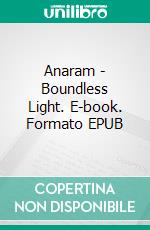 Anaram - Boundless Light. E-book. Formato EPUB ebook di Stefan Brux